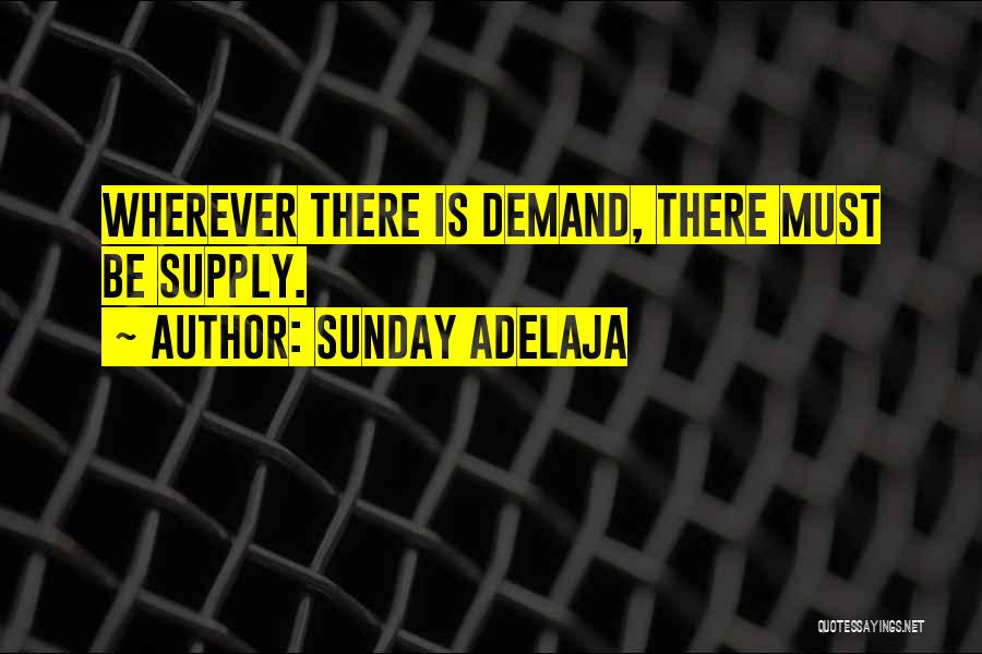 Sunday Adelaja Quotes: Wherever There Is Demand, There Must Be Supply.