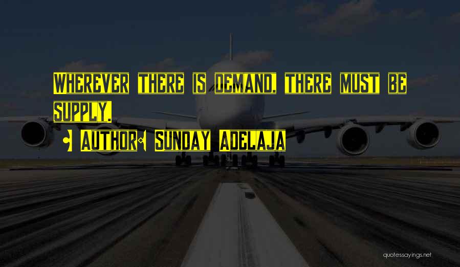 Sunday Adelaja Quotes: Wherever There Is Demand, There Must Be Supply.