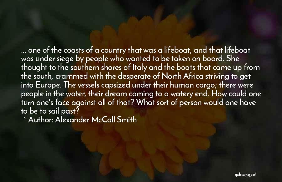 Alexander McCall Smith Quotes: ... One Of The Coasts Of A Country That Was A Lifeboat, And That Lifeboat Was Under Siege By People