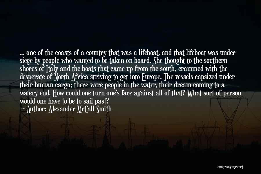 Alexander McCall Smith Quotes: ... One Of The Coasts Of A Country That Was A Lifeboat, And That Lifeboat Was Under Siege By People