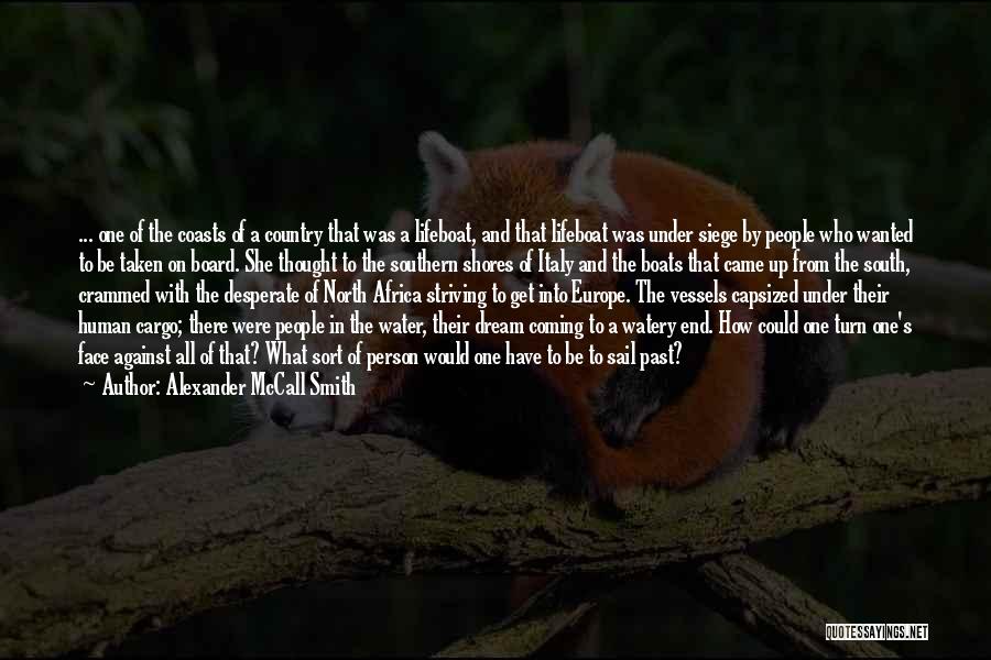 Alexander McCall Smith Quotes: ... One Of The Coasts Of A Country That Was A Lifeboat, And That Lifeboat Was Under Siege By People