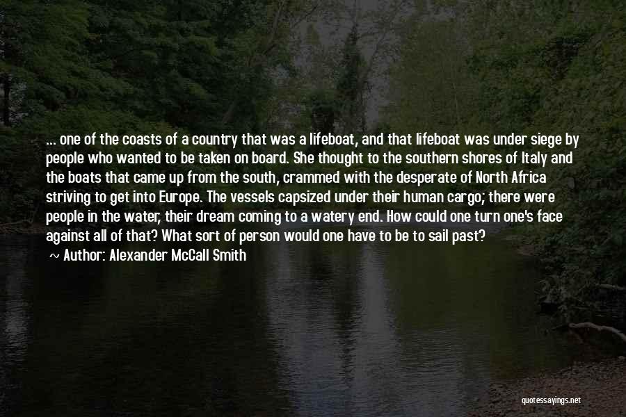 Alexander McCall Smith Quotes: ... One Of The Coasts Of A Country That Was A Lifeboat, And That Lifeboat Was Under Siege By People