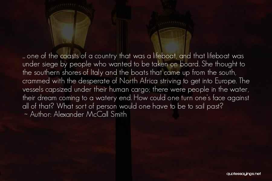 Alexander McCall Smith Quotes: ... One Of The Coasts Of A Country That Was A Lifeboat, And That Lifeboat Was Under Siege By People