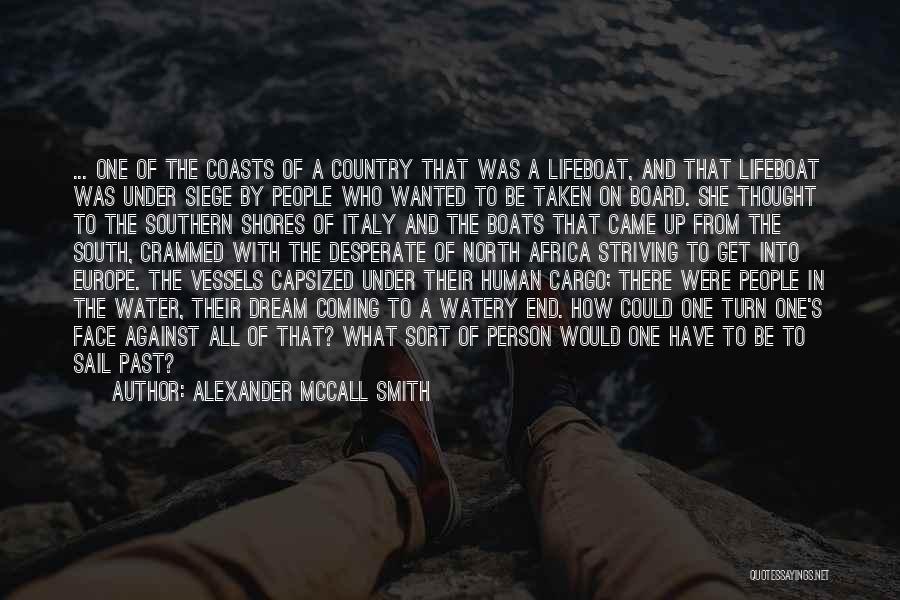 Alexander McCall Smith Quotes: ... One Of The Coasts Of A Country That Was A Lifeboat, And That Lifeboat Was Under Siege By People