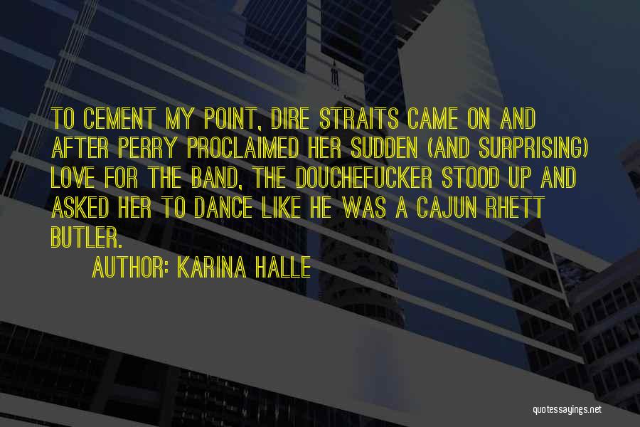 Karina Halle Quotes: To Cement My Point, Dire Straits Came On And After Perry Proclaimed Her Sudden (and Surprising) Love For The Band,