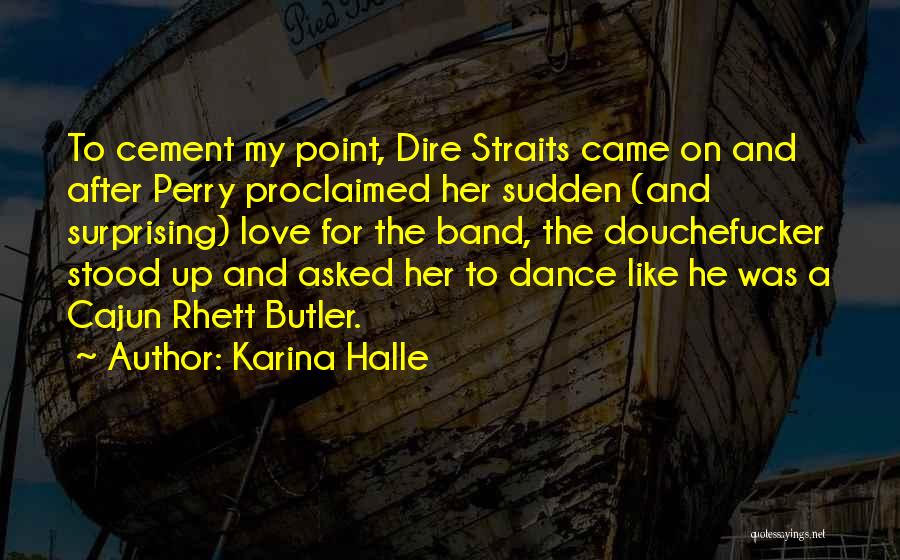 Karina Halle Quotes: To Cement My Point, Dire Straits Came On And After Perry Proclaimed Her Sudden (and Surprising) Love For The Band,