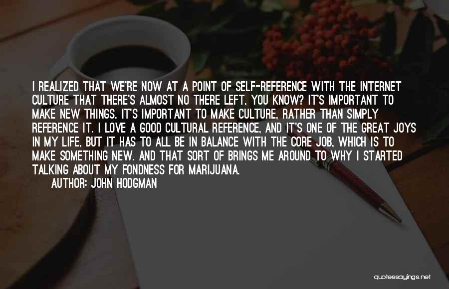 John Hodgman Quotes: I Realized That We're Now At A Point Of Self-reference With The Internet Culture That There's Almost No There Left,