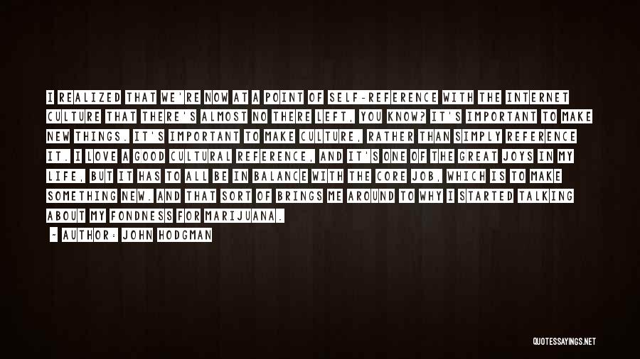 John Hodgman Quotes: I Realized That We're Now At A Point Of Self-reference With The Internet Culture That There's Almost No There Left,