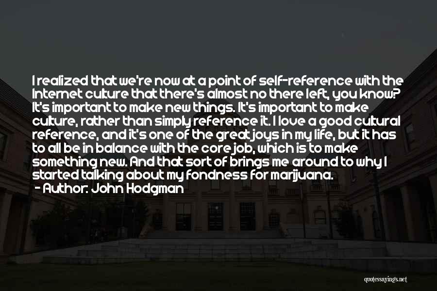 John Hodgman Quotes: I Realized That We're Now At A Point Of Self-reference With The Internet Culture That There's Almost No There Left,