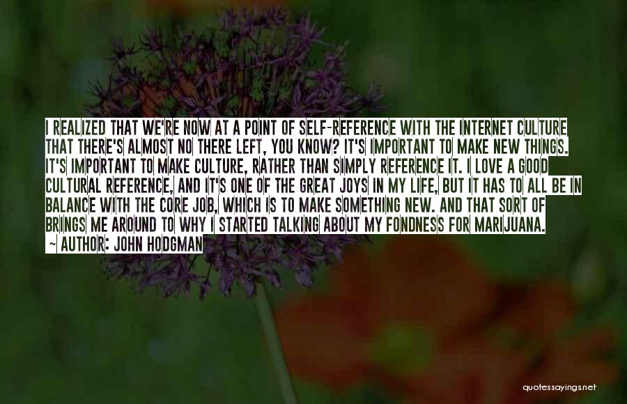 John Hodgman Quotes: I Realized That We're Now At A Point Of Self-reference With The Internet Culture That There's Almost No There Left,