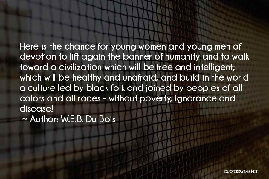 W.E.B. Du Bois Quotes: Here Is The Chance For Young Women And Young Men Of Devotion To Lift Again The Banner Of Humanity And