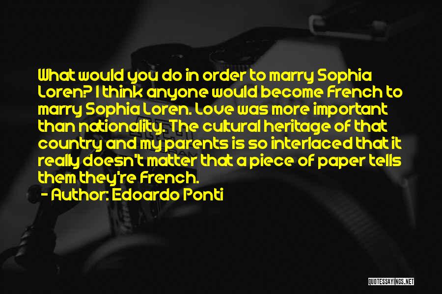 Edoardo Ponti Quotes: What Would You Do In Order To Marry Sophia Loren? I Think Anyone Would Become French To Marry Sophia Loren.