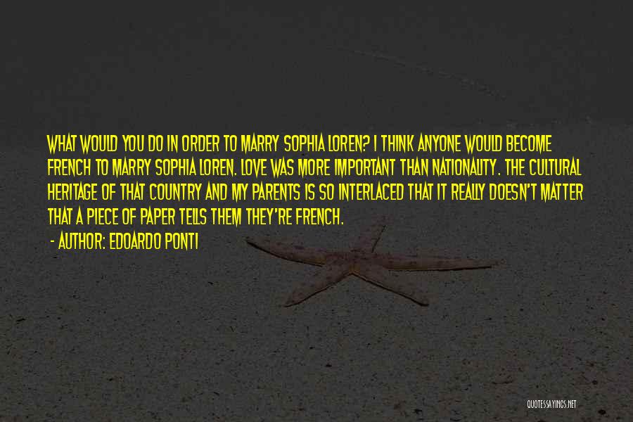 Edoardo Ponti Quotes: What Would You Do In Order To Marry Sophia Loren? I Think Anyone Would Become French To Marry Sophia Loren.