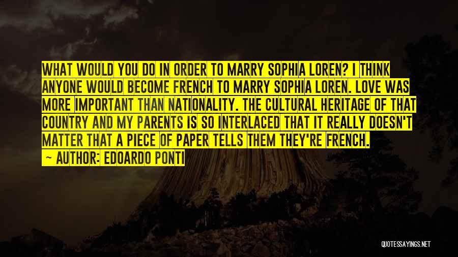 Edoardo Ponti Quotes: What Would You Do In Order To Marry Sophia Loren? I Think Anyone Would Become French To Marry Sophia Loren.