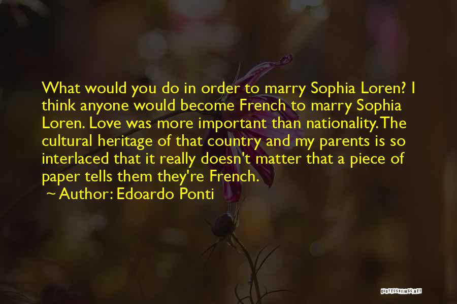 Edoardo Ponti Quotes: What Would You Do In Order To Marry Sophia Loren? I Think Anyone Would Become French To Marry Sophia Loren.