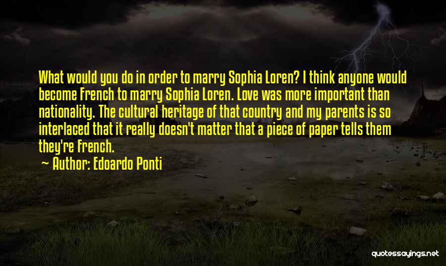 Edoardo Ponti Quotes: What Would You Do In Order To Marry Sophia Loren? I Think Anyone Would Become French To Marry Sophia Loren.