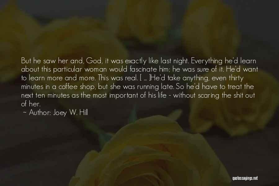 Joey W. Hill Quotes: But He Saw Her And, God, It Was Exactly Like Last Night. Everything He'd Learn About This Particular Woman Would
