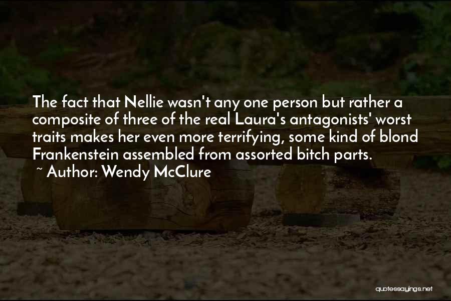 Wendy McClure Quotes: The Fact That Nellie Wasn't Any One Person But Rather A Composite Of Three Of The Real Laura's Antagonists' Worst