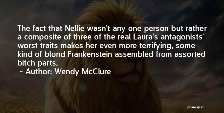 Wendy McClure Quotes: The Fact That Nellie Wasn't Any One Person But Rather A Composite Of Three Of The Real Laura's Antagonists' Worst