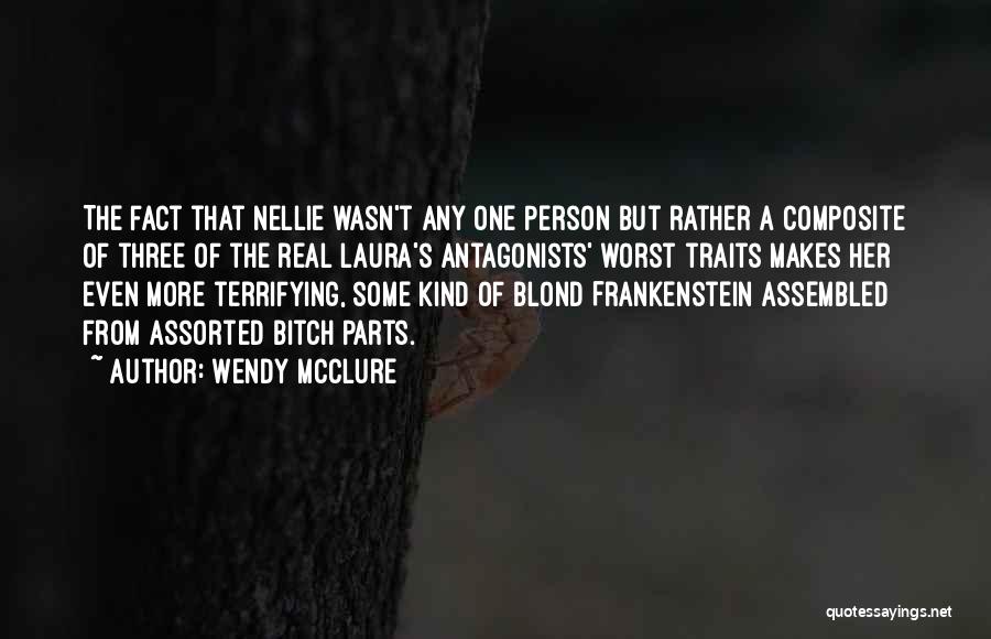 Wendy McClure Quotes: The Fact That Nellie Wasn't Any One Person But Rather A Composite Of Three Of The Real Laura's Antagonists' Worst