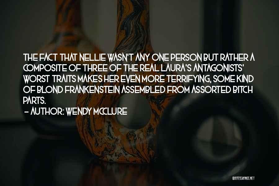 Wendy McClure Quotes: The Fact That Nellie Wasn't Any One Person But Rather A Composite Of Three Of The Real Laura's Antagonists' Worst