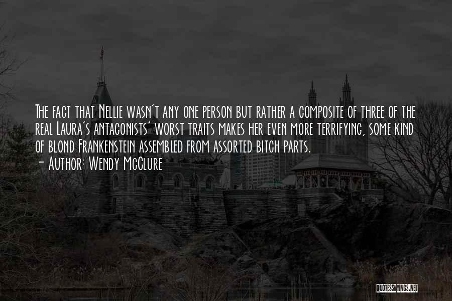 Wendy McClure Quotes: The Fact That Nellie Wasn't Any One Person But Rather A Composite Of Three Of The Real Laura's Antagonists' Worst