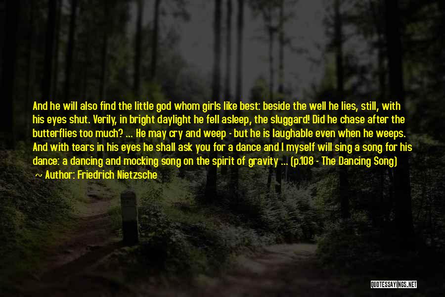 Friedrich Nietzsche Quotes: And He Will Also Find The Little God Whom Girls Like Best: Beside The Well He Lies, Still, With His