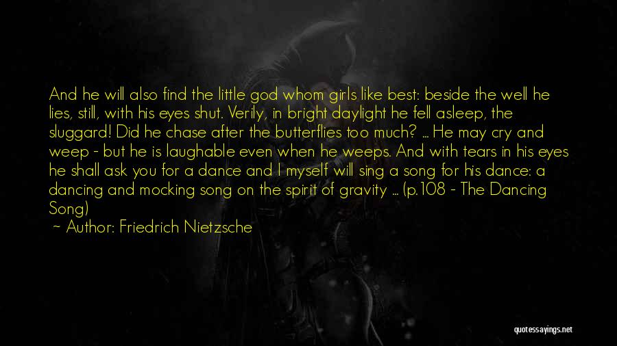 Friedrich Nietzsche Quotes: And He Will Also Find The Little God Whom Girls Like Best: Beside The Well He Lies, Still, With His