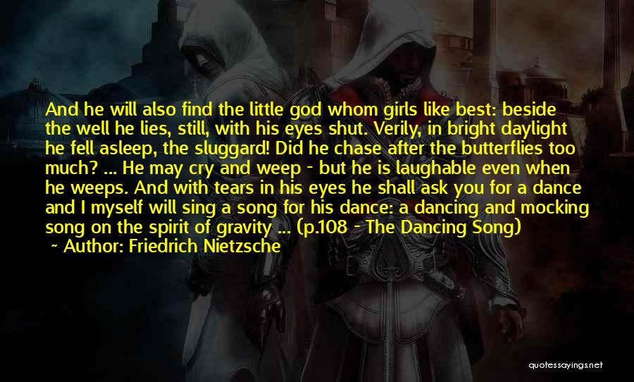 Friedrich Nietzsche Quotes: And He Will Also Find The Little God Whom Girls Like Best: Beside The Well He Lies, Still, With His