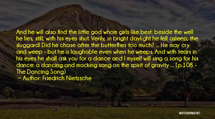 Friedrich Nietzsche Quotes: And He Will Also Find The Little God Whom Girls Like Best: Beside The Well He Lies, Still, With His