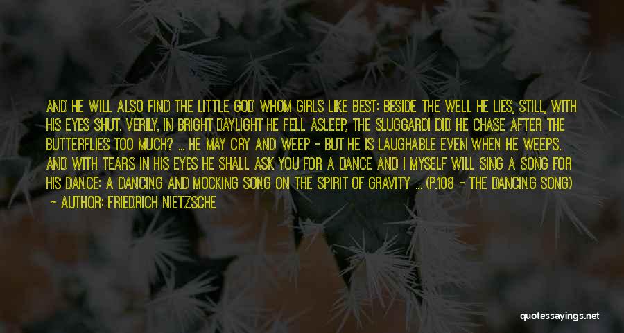 Friedrich Nietzsche Quotes: And He Will Also Find The Little God Whom Girls Like Best: Beside The Well He Lies, Still, With His