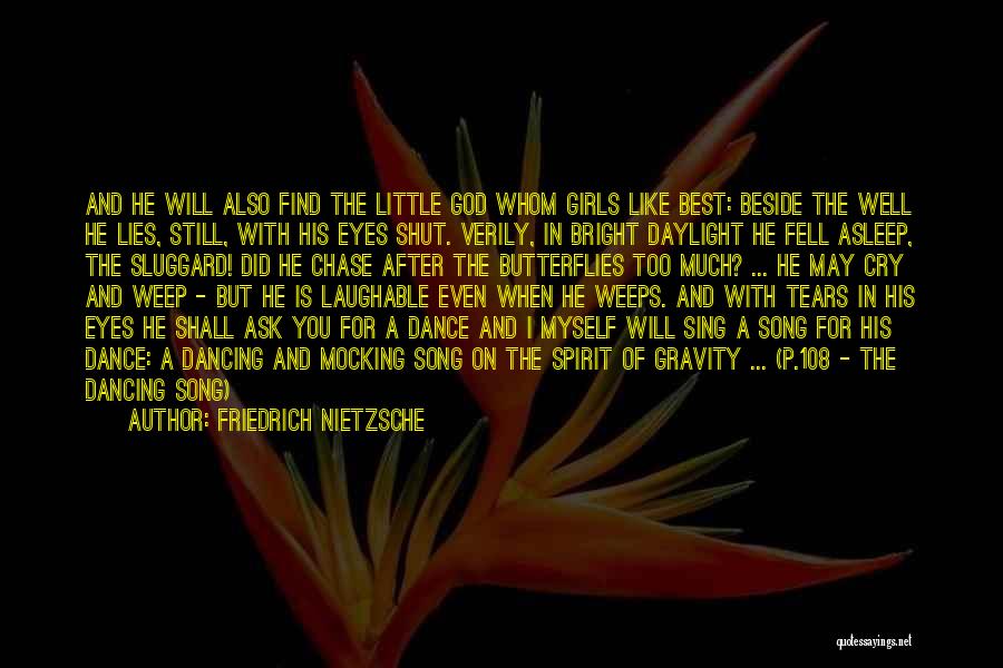 Friedrich Nietzsche Quotes: And He Will Also Find The Little God Whom Girls Like Best: Beside The Well He Lies, Still, With His