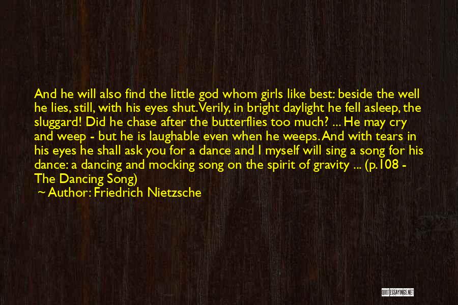 Friedrich Nietzsche Quotes: And He Will Also Find The Little God Whom Girls Like Best: Beside The Well He Lies, Still, With His