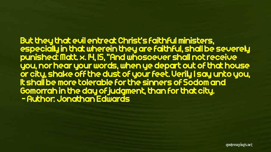 Jonathan Edwards Quotes: But They That Evil Entreat Christ's Faithful Ministers, Especially In That Wherein They Are Faithful, Shall Be Severely Punished: Matt.