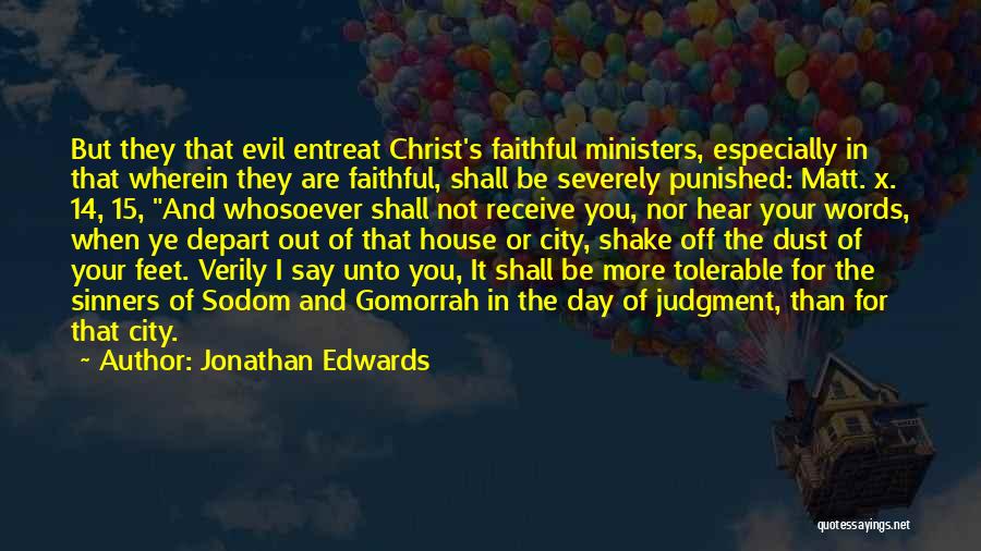 Jonathan Edwards Quotes: But They That Evil Entreat Christ's Faithful Ministers, Especially In That Wherein They Are Faithful, Shall Be Severely Punished: Matt.