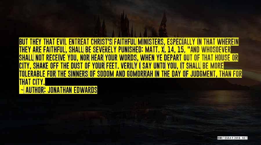 Jonathan Edwards Quotes: But They That Evil Entreat Christ's Faithful Ministers, Especially In That Wherein They Are Faithful, Shall Be Severely Punished: Matt.