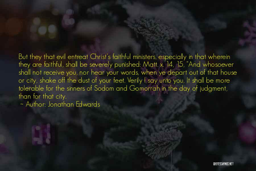 Jonathan Edwards Quotes: But They That Evil Entreat Christ's Faithful Ministers, Especially In That Wherein They Are Faithful, Shall Be Severely Punished: Matt.