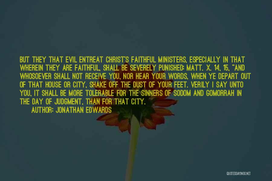Jonathan Edwards Quotes: But They That Evil Entreat Christ's Faithful Ministers, Especially In That Wherein They Are Faithful, Shall Be Severely Punished: Matt.