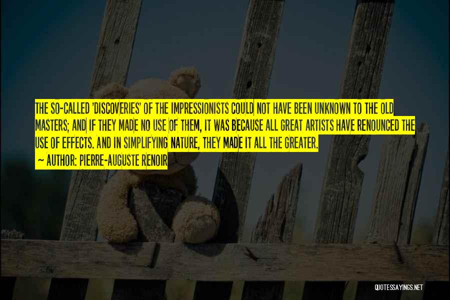 Pierre-Auguste Renoir Quotes: The So-called 'discoveries' Of The Impressionists Could Not Have Been Unknown To The Old Masters; And If They Made No