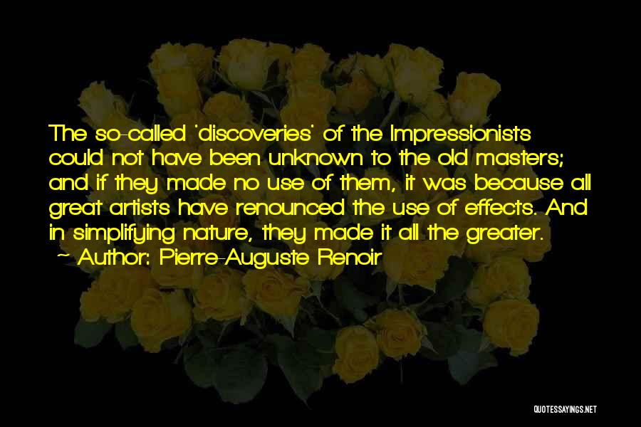 Pierre-Auguste Renoir Quotes: The So-called 'discoveries' Of The Impressionists Could Not Have Been Unknown To The Old Masters; And If They Made No