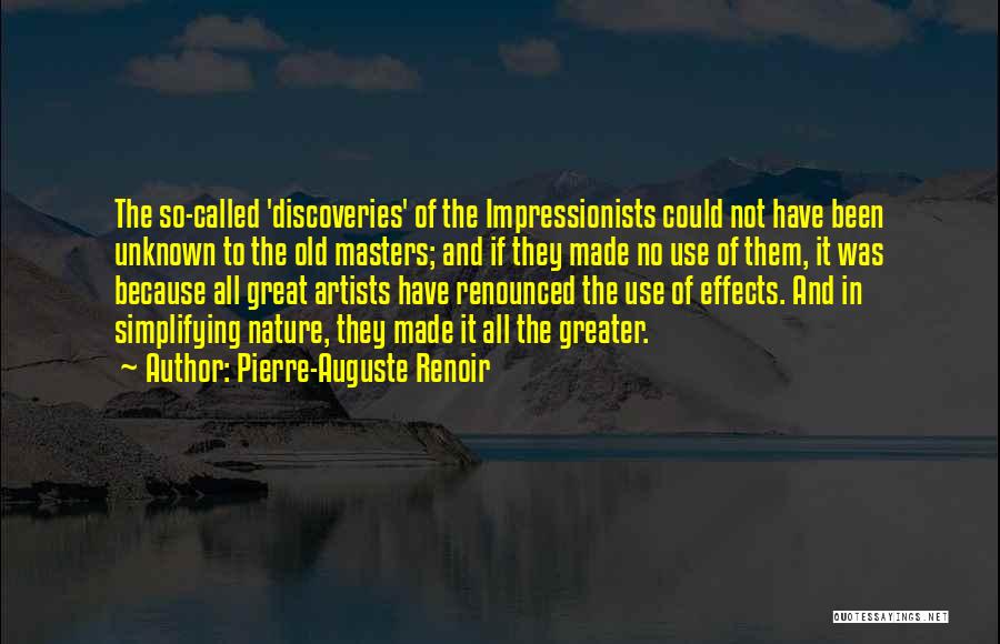 Pierre-Auguste Renoir Quotes: The So-called 'discoveries' Of The Impressionists Could Not Have Been Unknown To The Old Masters; And If They Made No