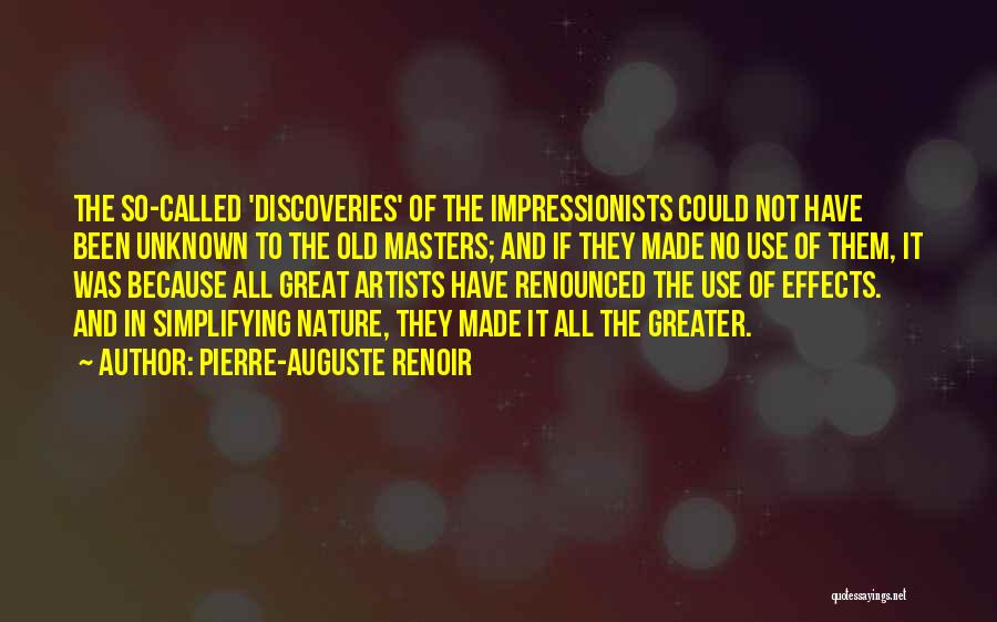 Pierre-Auguste Renoir Quotes: The So-called 'discoveries' Of The Impressionists Could Not Have Been Unknown To The Old Masters; And If They Made No