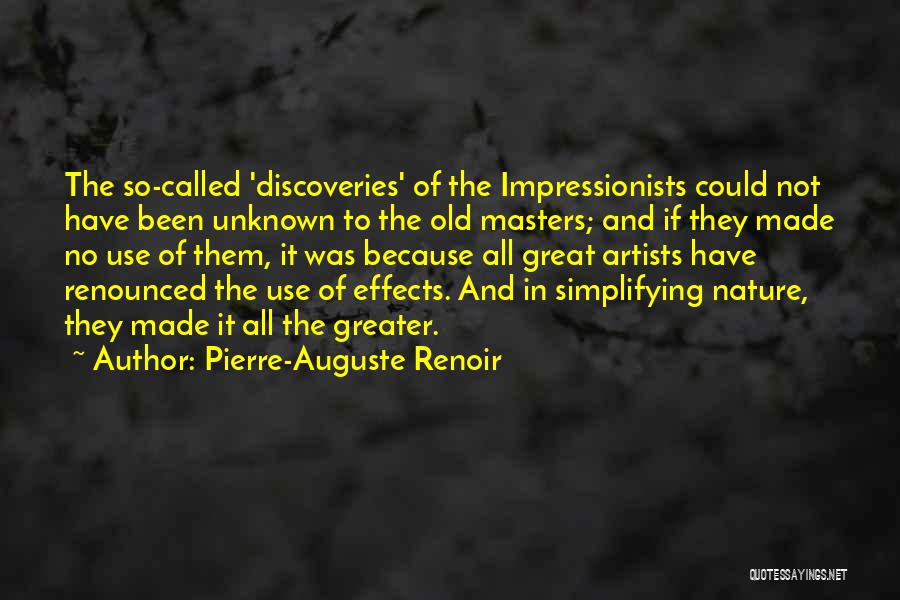 Pierre-Auguste Renoir Quotes: The So-called 'discoveries' Of The Impressionists Could Not Have Been Unknown To The Old Masters; And If They Made No
