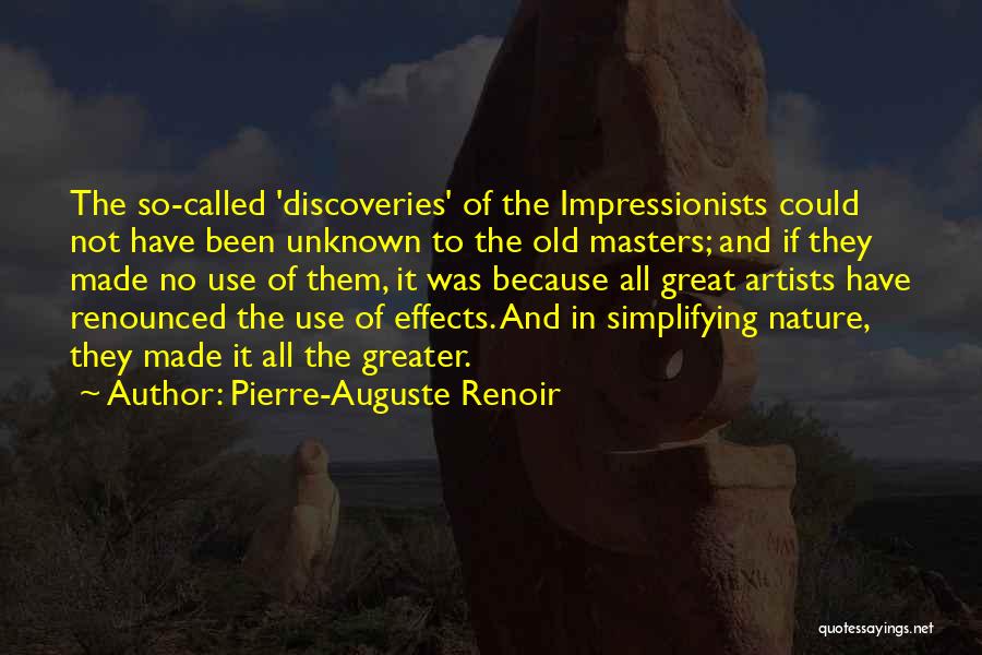 Pierre-Auguste Renoir Quotes: The So-called 'discoveries' Of The Impressionists Could Not Have Been Unknown To The Old Masters; And If They Made No