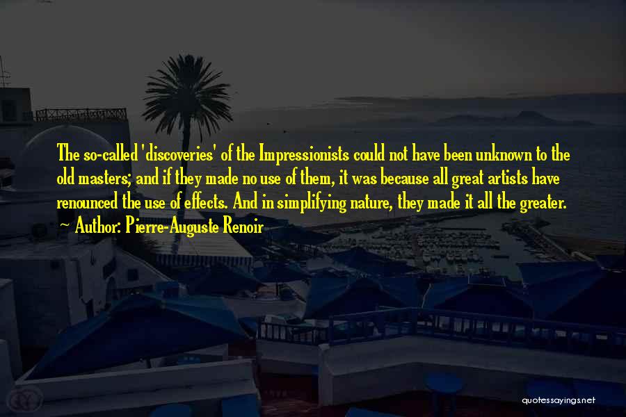 Pierre-Auguste Renoir Quotes: The So-called 'discoveries' Of The Impressionists Could Not Have Been Unknown To The Old Masters; And If They Made No