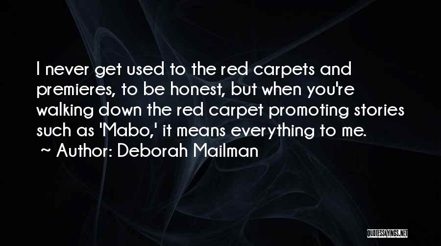 Deborah Mailman Quotes: I Never Get Used To The Red Carpets And Premieres, To Be Honest, But When You're Walking Down The Red