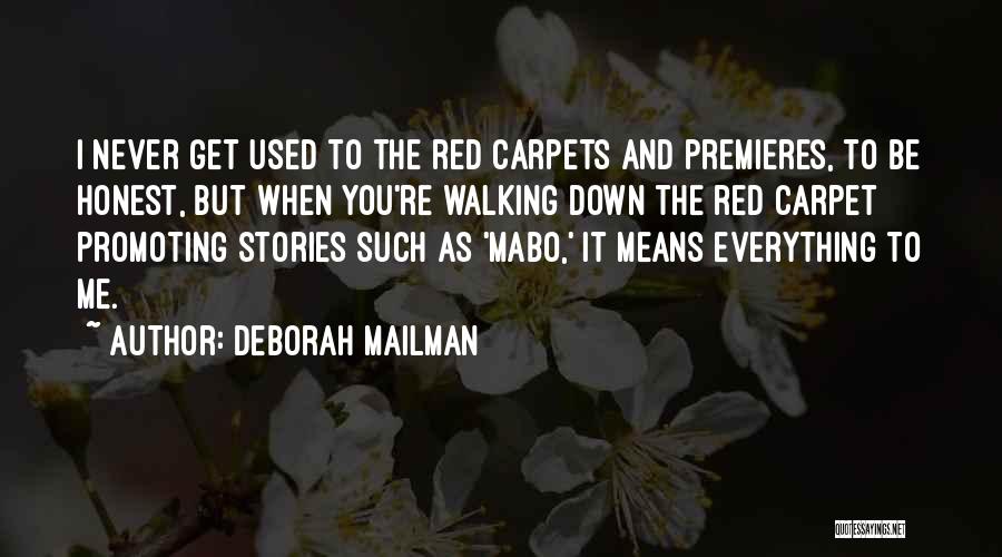 Deborah Mailman Quotes: I Never Get Used To The Red Carpets And Premieres, To Be Honest, But When You're Walking Down The Red