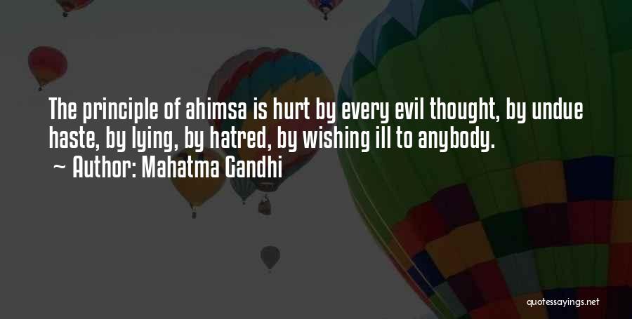 Mahatma Gandhi Quotes: The Principle Of Ahimsa Is Hurt By Every Evil Thought, By Undue Haste, By Lying, By Hatred, By Wishing Ill