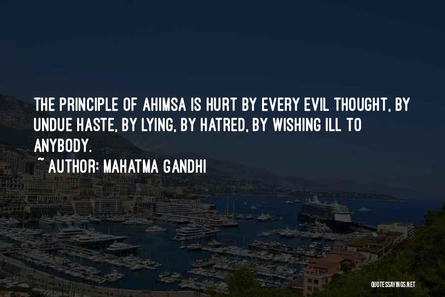 Mahatma Gandhi Quotes: The Principle Of Ahimsa Is Hurt By Every Evil Thought, By Undue Haste, By Lying, By Hatred, By Wishing Ill