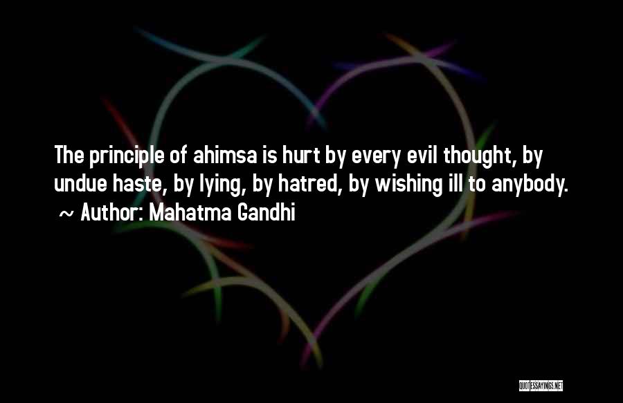 Mahatma Gandhi Quotes: The Principle Of Ahimsa Is Hurt By Every Evil Thought, By Undue Haste, By Lying, By Hatred, By Wishing Ill